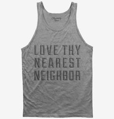 Love Thy Nearest Neighbor Tank Top