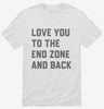 Love You To The End Zone And Back Shirt 666x695.jpg?v=1700384712