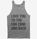 Love You To The End Zone And Back grey Tank