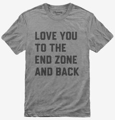Love You To The End Zone And Back T-Shirt