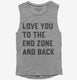 Love You To The End Zone And Back  Womens Muscle Tank
