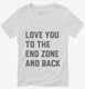 Love You To The End Zone And Back white Womens V-Neck Tee