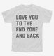 Love You To The End Zone And Back white Youth Tee