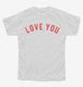 Love You white Youth Tee