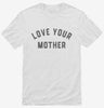 Love Your Mother Shirt 666x695.jpg?v=1700305449