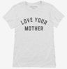 Love Your Mother Womens Shirt 666x695.jpg?v=1700305449