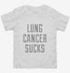 Lung Cancer Sucks white Toddler Tee