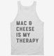 Mac and Cheese Is My Therapy Macaroni and Cheese white Tank