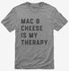 Mac and Cheese Is My Therapy Macaroni and Cheese grey Mens