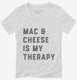 Mac and Cheese Is My Therapy Macaroni and Cheese white Womens V-Neck Tee