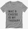 Mac And Cheese Is My Therapy Macaroni And Cheese Womens Vneck