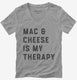 Mac and Cheese Is My Therapy Macaroni and Cheese grey Womens V-Neck Tee