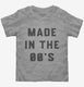 Made In The 00s 2000s Birthday grey Toddler Tee