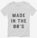 Made In The 00s 2000s Birthday white Womens V-Neck Tee