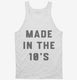 Made In The 10s 2010s Birthday white Tank