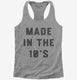 Made In The 10s 2010s Birthday grey Womens Racerback Tank