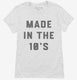 Made In The 10s 2010s Birthday white Womens