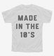 Made In The 10s 2010s Birthday white Youth Tee