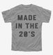 Made In The 20s 2020s Birthday grey Youth Tee