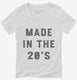 Made In The 20s 2020s Birthday white Womens V-Neck Tee