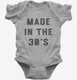 Made In The 30s 1930s Birthday grey Infant Bodysuit