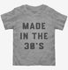 Made In The 30s 1930s Birthday grey Toddler Tee