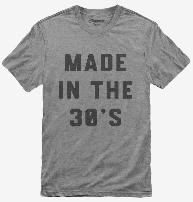 Made In The 30s 1930s Birthday T-Shirt