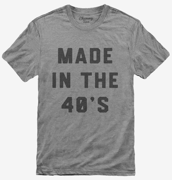 Made In The 40s 1940s Birthday T-Shirt