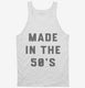 Made In The 50s 1950s Birthday white Tank
