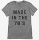 Made In The 70s 1970s Birthday  Womens
