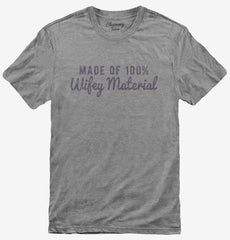 Made Of 100 Percent Wifey Material T-Shirt
