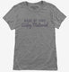 Made Of 100 Percent Wifey Material grey Womens