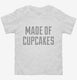 Made Of Cupcakes white Toddler Tee