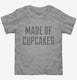 Made Of Cupcakes grey Toddler Tee
