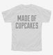 Made Of Cupcakes white Youth Tee