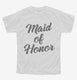 Maid Of Honor white Youth Tee
