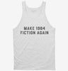 Make 1984 Fiction Again Tanktop 666x695.jpg?v=1700357292