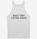Make 1984 Fiction Again white Tank