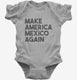 Make America Mexico Again  Infant Bodysuit