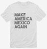 Make America Mexico Again Shirt 666x695.jpg?v=1700449944