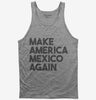 Make America Mexico Again Tank Top 666x695.jpg?v=1700449944