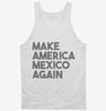 Make America Mexico Again Tanktop 666x695.jpg?v=1700449944