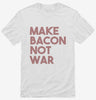 Make Bacon Not War Funny Breakfast Shirt 666x695.jpg?v=1700449985