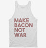 Make Bacon Not War Funny Breakfast Tanktop 666x695.jpg?v=1700449985