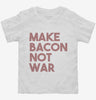 Make Bacon Not War Funny Breakfast Toddler Shirt 666x695.jpg?v=1700449985