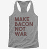 Make Bacon Not War Funny Breakfast Womens Racerback Tank Top 666x695.jpg?v=1700449985
