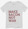 Make Bacon Not War Funny Breakfast Womens Vneck Shirt 666x695.jpg?v=1700449985