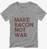 Make Bacon Not War Funny Breakfast Womens Vneck