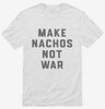 Make Nachos Not War Shirt 666x695.jpg?v=1700384059