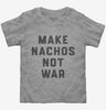 Make Nachos Not War Toddler